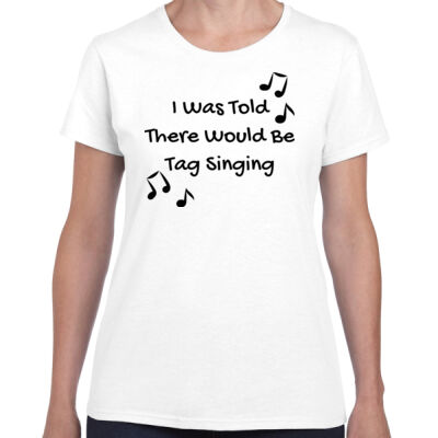 I Was Told There Would Be Tag Singing (Women's Tee) Thumbnail